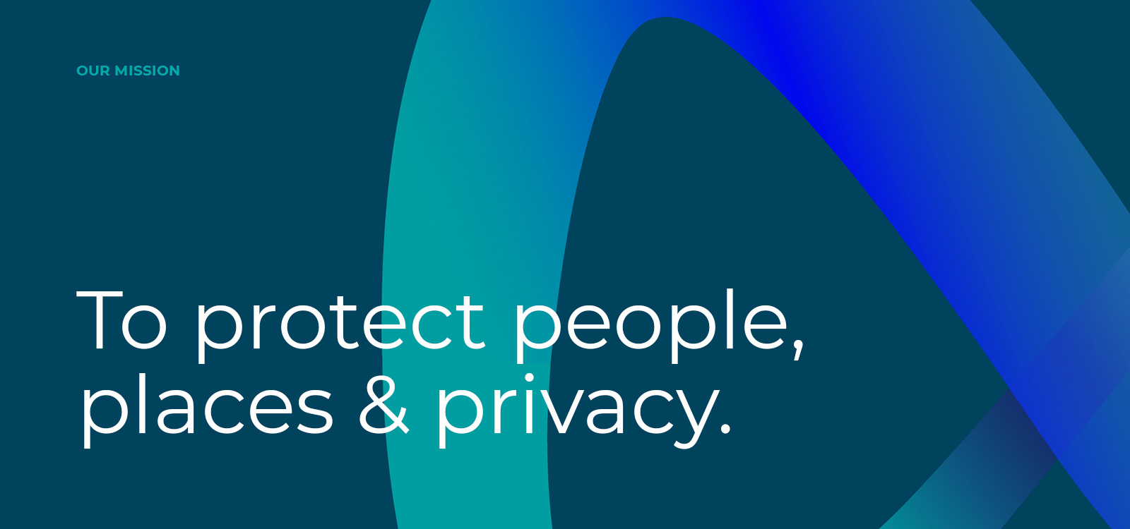 Our mission: to protect people, places and privacy